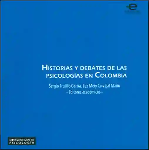 Historias y Debates de Las Psicologías en Colombia