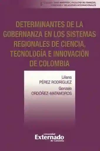 Determinantes de La Gobernanza en Los Sistemas Regionales de Ciencia Tecnología e Innovación de Colombia