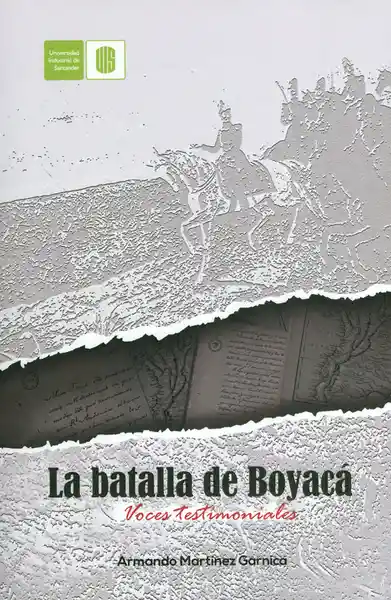 La batalla de Boyacá. Voces testimoniales