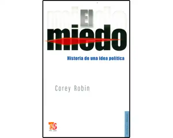 El Miedo. Historia de Una Idea Política