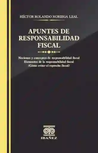 Apuntes de Responsabilidad Fiscal - Héctor Rolando Noriega Leal