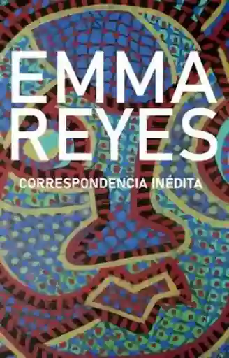 Correspondencia Inédita - Reyes Emma