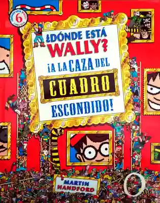 ¿Dónde Está Wally? ¡A la Caza Del Cuadro Escondido! Libro 6