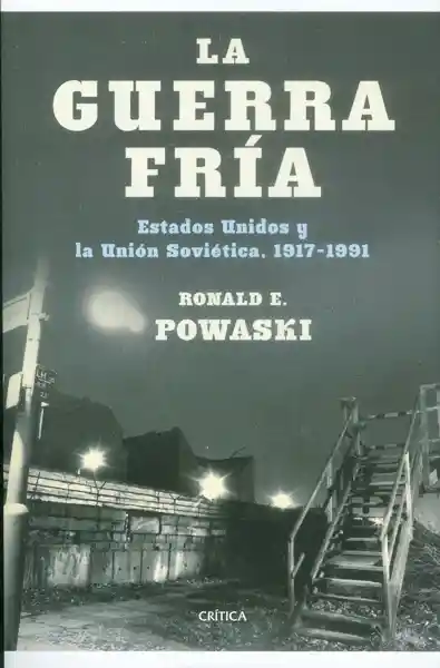 La Guerra Fría: Estados Unidos y la Unión Soviética; 1917 - 1991