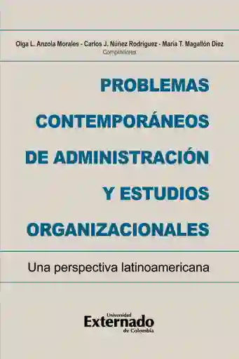 Problemas Contemporáneos de Administración y Estudios Organizacionales Una Perspectiva Latinoamericana
