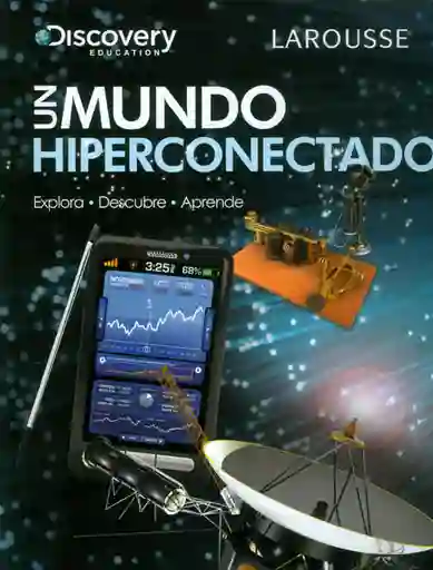 Un Mundo Hiperconectado. Explora Descubre y Aprende