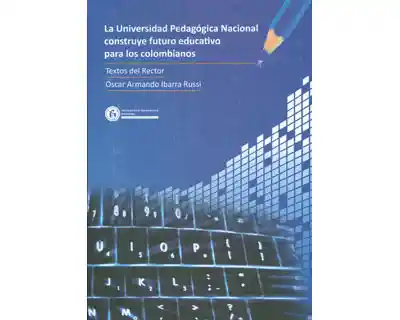 La Universidad Pedagógica Nacional Construye Futuro