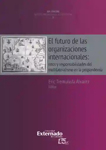 El Futuro de Las Organizaciones Internacionales Retos y Responsabilidades Del Multilateralismo en La Postpandemia