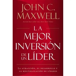 La Mejor Inversión de un Líder - John C. Maxwell