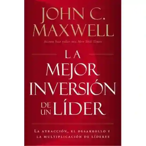 La Mejor Inversión de un Líder - John C. Maxwell