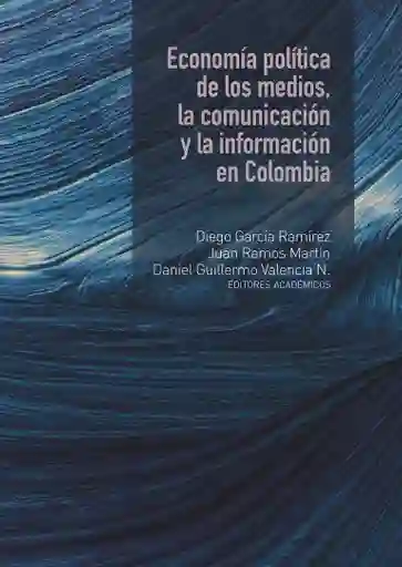 Economía Política de Los Medios La Comunicación y La Información en Colombia