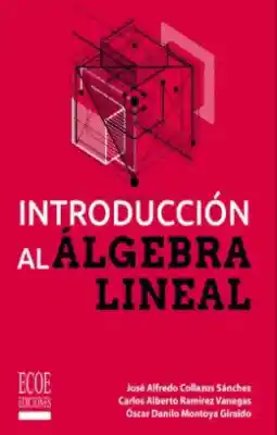 Introduccion al Algebra Lineal - Collazos Sanchez Jose Alfredo