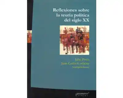 Reflexiones Sobre la Teoría Política Del Siglo Xx