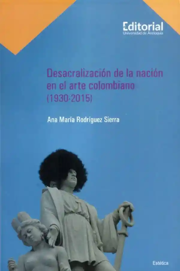 Desacralización de La Nación en El Arte Colombiano 19302015