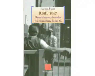 Dentrofuera El Espacio Homosexual Masculino en La Poesía Española Del Siglo Xx