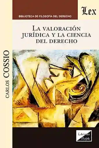 Valoración Jurídica y La Ciencia Del Derecho