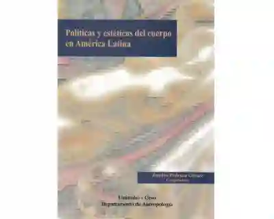Políticas y Estéticas Del Cuerpo en América Latina