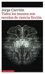 Todos Los Museos Son Novelas de Ciencia Ficción