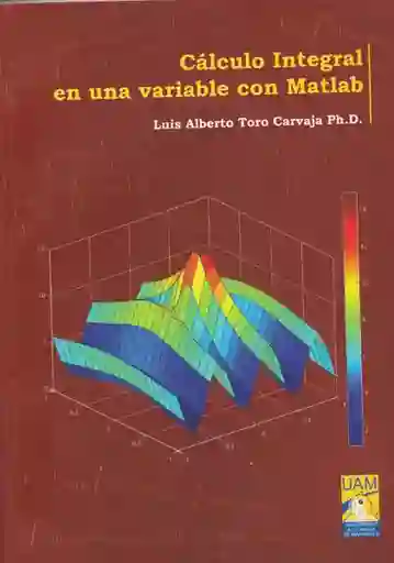 Cálculo Integral en Una Variable Con Matlab - Luis Alberto Toro