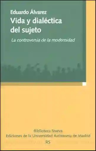 Vida y Dialéctica Del Sujeto La Controversia de La Modernidad