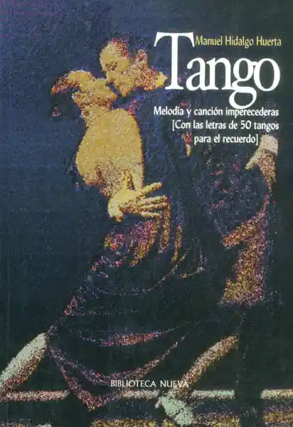 Tango Melodía y Canción Imperecederas Con Las Letras de 50 Tangos Para El Recuerdo