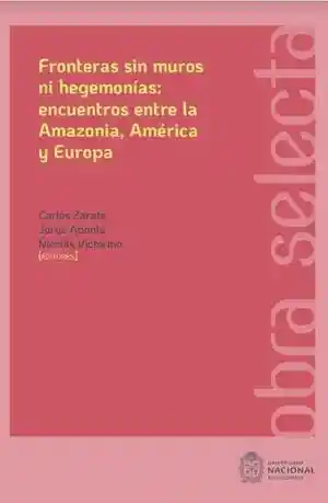 Fronteras Sin Muros Ni Hegemonías Encuentros Entre La Amazonia América y Europa