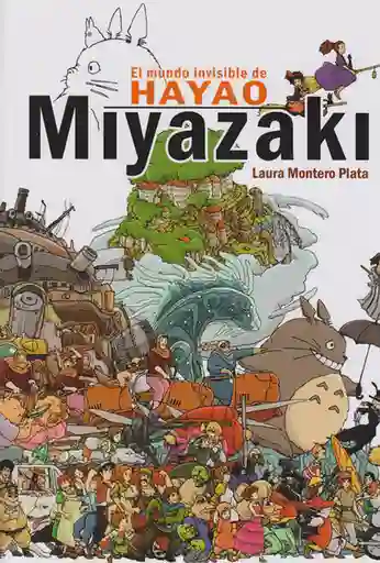 El Tiempo Mundo Invisible De Hayao Miyazaki