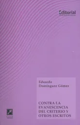 Contra La Evanescencia Del Criterio y Otros Escritos