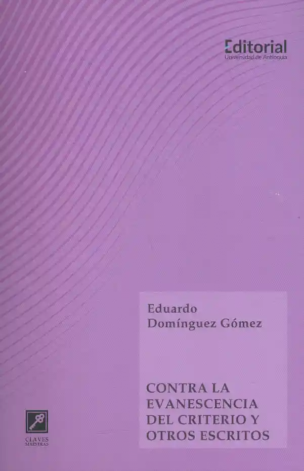 Contra La Evanescencia Del Criterio y Otros Escritos