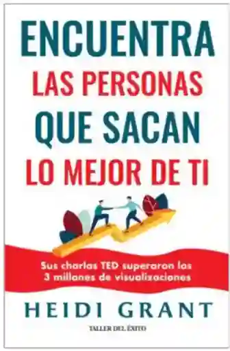 Las Personas Que Sacan lo Mejor de ti - Grant Halvorson Heidi