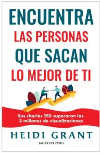 Las Personas Que Sacan lo Mejor de ti - Grant Halvorson Heidi
