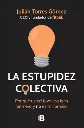 Libro La Estupidez Colectiva - Julián Torres Gómez