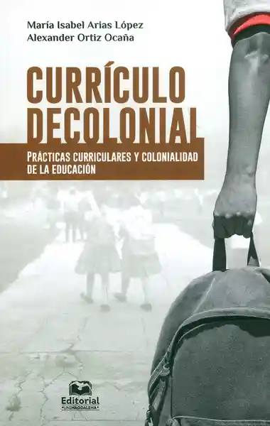 Currículo Decolonial Prácticas Curriculares y Colonialidad