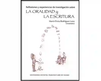 Reflexiones y experiencias de investigación sobre la oralidad y la escritura