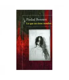 Lo Que no Tiene Nombre - Piedad Bonnett