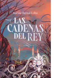 Las Cadenas Del Rey - Karine Bernal Lobo