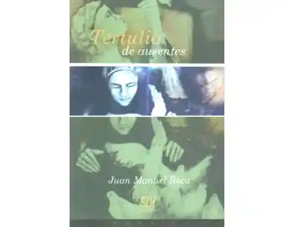 Tertulia de Ausentes - Juan Manuel Roca