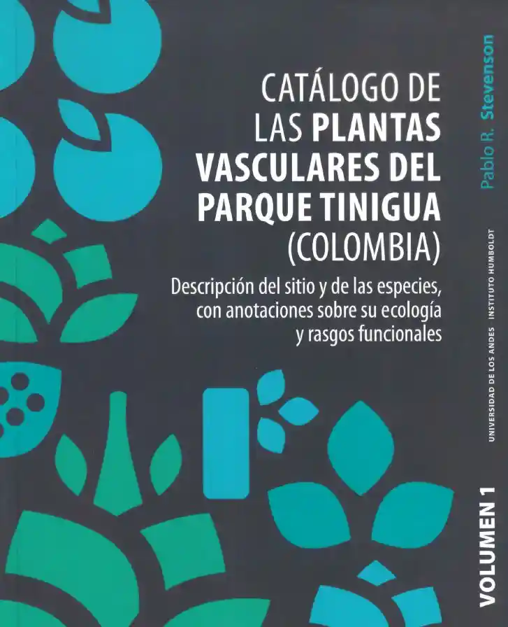 Catálogo de Las Plantas Vasculares Del Parque Tinigua Colombia Con Anotaciones Sobre Su Ecología y Rasgos Funcionales Volumen 1