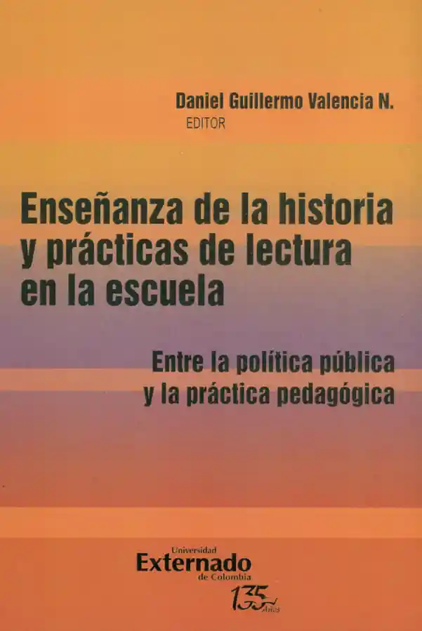 Enseñanza de La Historia y Prácticas de La Lectura en La Escuela Entre La Política y La Práctica Pedagógica