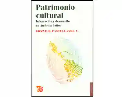 Patrimonio Cultural. Integración y Desarrollo en América Latina