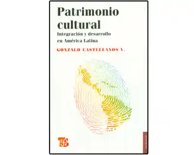 Patrimonio Cultural. Integración y Desarrollo en América Latina