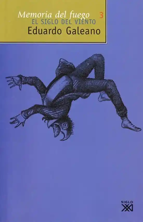 Memoria Del Fuego 3 el Siglo Del Viento - Eduardo Galeano