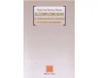 El Cuerpo Como Signo La Transformación de La Textualidad en El Teatro Contemporáneo