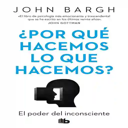Por Que Hacemos Lo Que Hacemos Bargh John