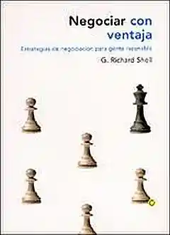 Negociar Con Ventaja. Estrategias de Negociacion Para Gente Razonable