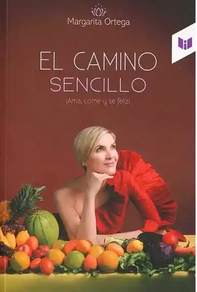 El camino sencillo. ¡Ama, Come y sé feliz!