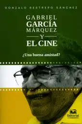 Gabriel García Márquez y el Cine ¿Una Buena Amistad?