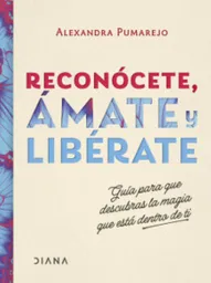 Reconócete Ámate y Libérate - Alexandra Pumarejo