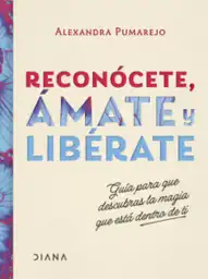 Reconócete Ámate y Libérate - Alexandra Pumarejo