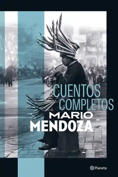 Cuentos Completos - Mario Mendoza